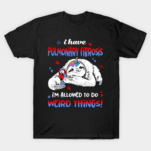 I have Pulmonary Fibrosis i'm allowed to do Weird Thing! T-Shirt by ThePassion99